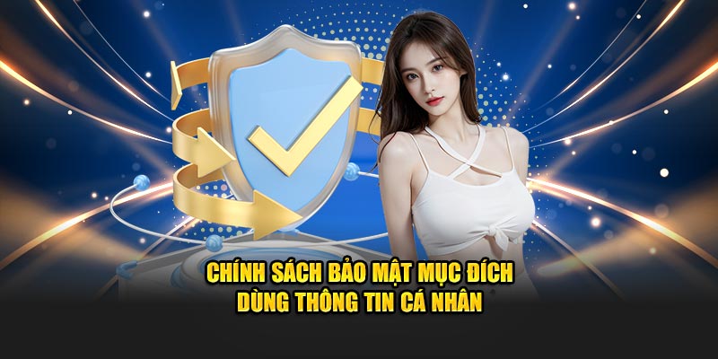 Chính sách bảo mật mục đích dùng thông tin cá nhân