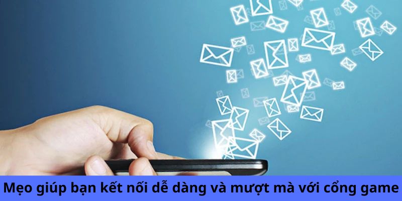 Mẹo giúp bạn kết nối dễ dàng và mượt mà với cổng game