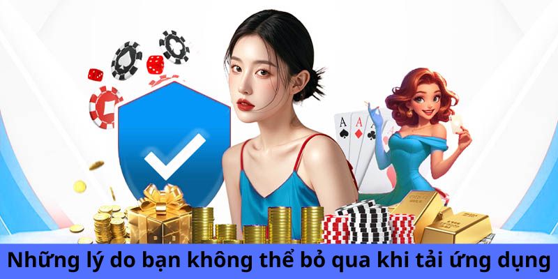 Các lợi ích nổi bật khi bạn tải ứng dụng