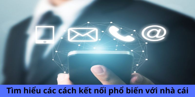 Tìm hiểu các cách kết nối phổ biến với nhà cái